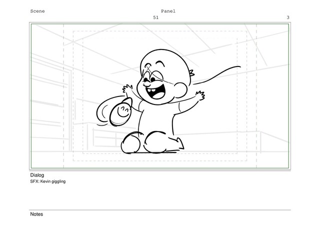 Scene
51
Panel
3
Dialog
SFX: Kevin giggling
Notes
