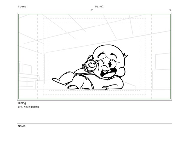 Scene
51
Panel
5
Dialog
SFX: Kevin giggling
Notes

