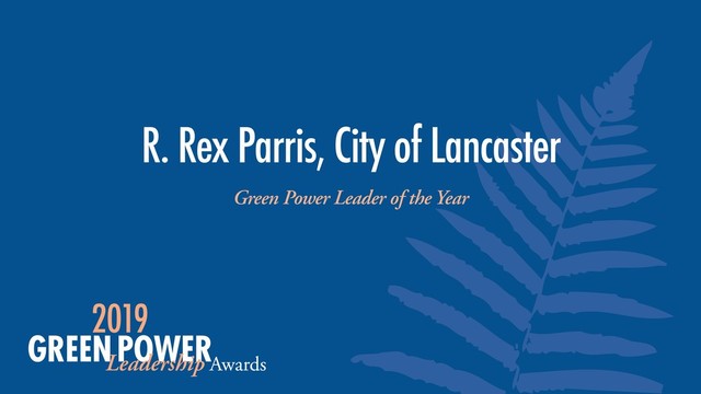 R. Rex Parris, City of Lancaster
Green Power Leader of the Year
