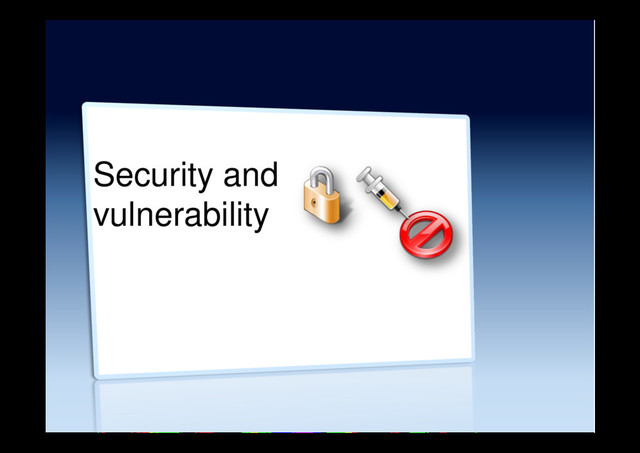 Security and
vulnerability
