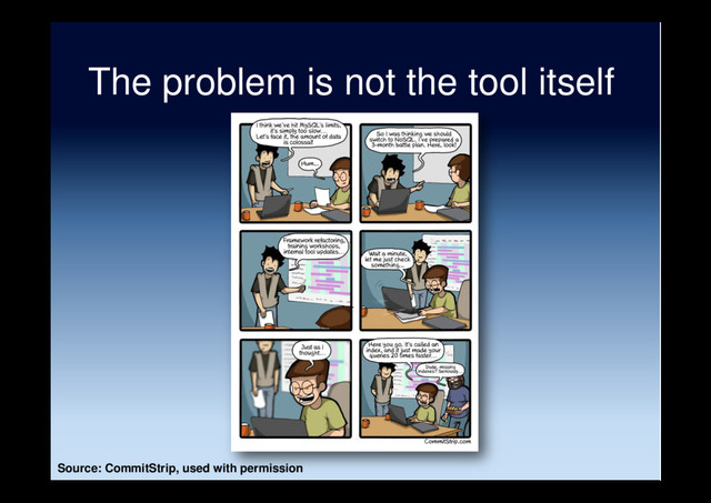 The problem is not the tool itself
Source: CommitStrip, used with permission
