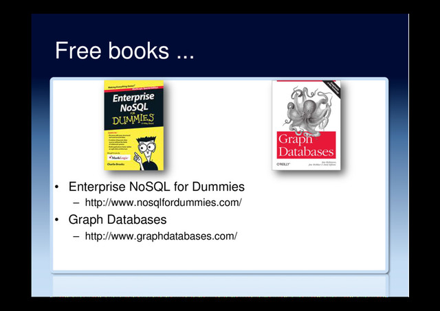 Free books ...
•  Enterprise NoSQL for Dummies
–  http://www.nosqlfordummies.com/
•  Graph Databases
–  http://www.graphdatabases.com/

