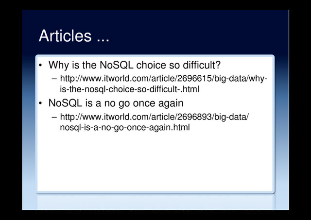 Articles ...
•  Why is the NoSQL choice so difficult?
–  http://www.itworld.com/article/2696615/big-data/why-
is-the-nosql-choice-so-difficult-.html
•  NoSQL is a no go once again
–  http://www.itworld.com/article/2696893/big-data/
nosql-is-a-no-go-once-again.html

