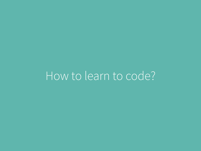 How to learn to code?
