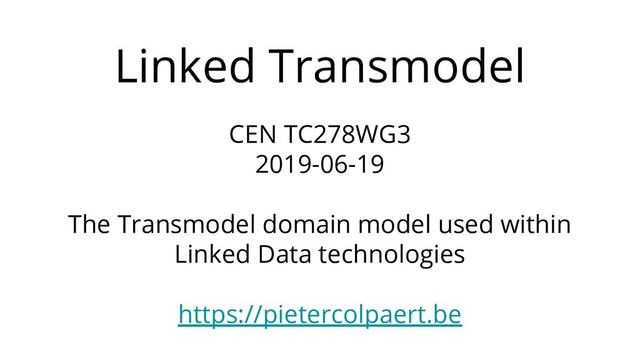 https://openplanner.team – Pieter Colpaert, imec
Linked Transmodel
CEN TC278WG3
2019-06-19
The Transmodel domain model used within
Linked Data technologies
https://pietercolpaert.be
