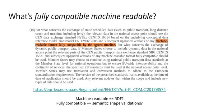 https://openplanner.team – Pieter Colpaert, imec
https://eur-lex.europa.eu/legal-content/EN/TXT/?uri=PI_COM:C(2017)3574
Machine-readable == RDF?
Fully compatible == semantic shape validations?
What’s fully compatible machine readable?
