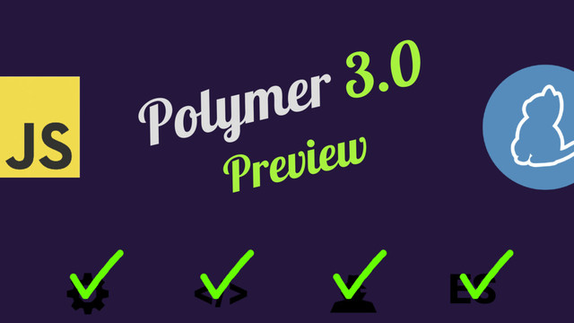 Polymer 3.0
Preview
ES
