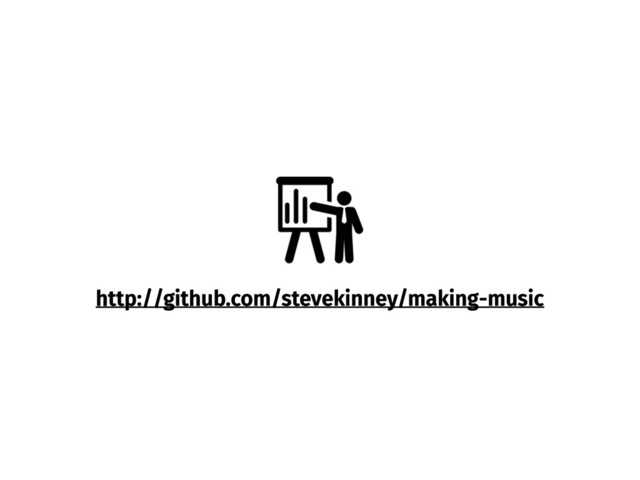 http://github.com/stevekinney/making-music
