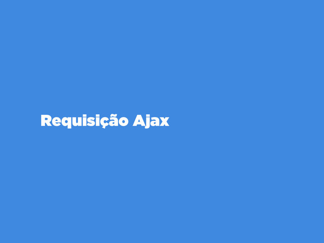 Requisição Ajax
