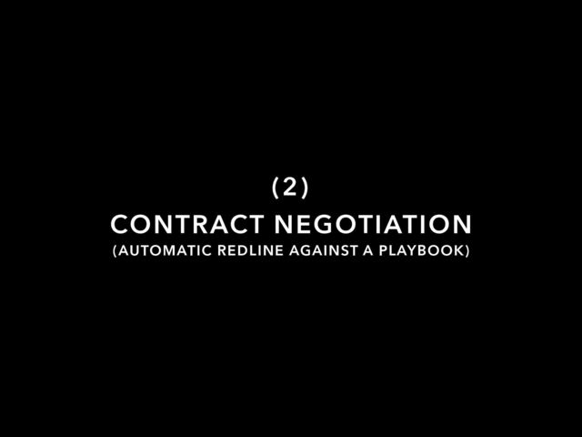 CONTRACT NEGOTIATION
(2)
(AUTOMATIC REDLINE AGAINST A PLAYBOOK)
