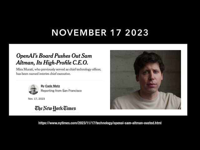 NOVEMBER 17 2023
https://www.nytimes.com/2023/11/17/technology/openai-sam-altman-ousted.html
