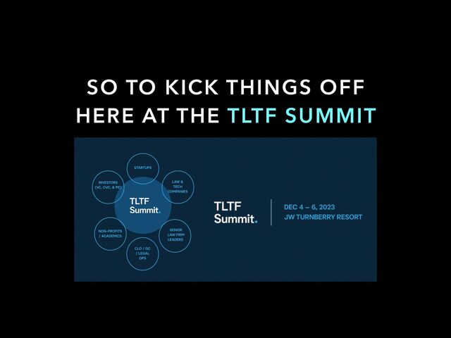 SO TO KICK THINGS OFF
HERE AT THE TLTF SUMMIT
