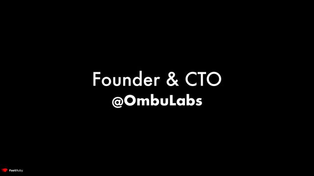 Founder & CTO


@OmbuLabs
