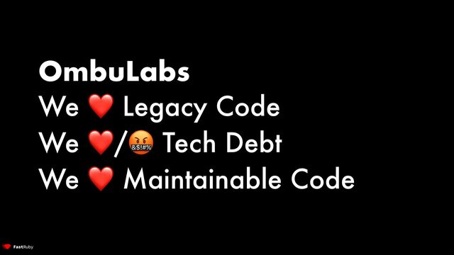 OmbuLabs


We ❤ Legacy Code


We ❤/🤬 Tech Debt


We ❤ Maintainable Code
