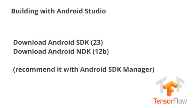 Building with Android Studio
Download Android SDK (23)
Download Android NDK (12b) 
 
(recommend it with Android SDK Manager)
