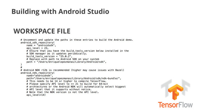 Building with Android Studio
WORKSPACE FILE
