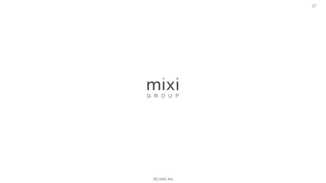(C) mixi, Inc.
27
