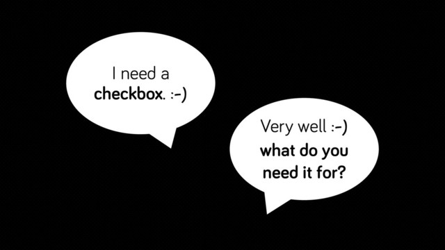 Very well :-)
what do you
need it for?
I need a
checkbox. :-)
