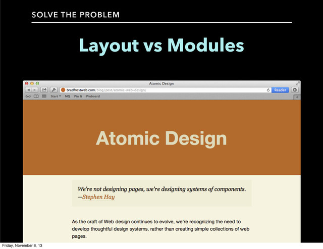 Layout vs Modules
SOLVE THE PROBLEM
Friday, November 8, 13
