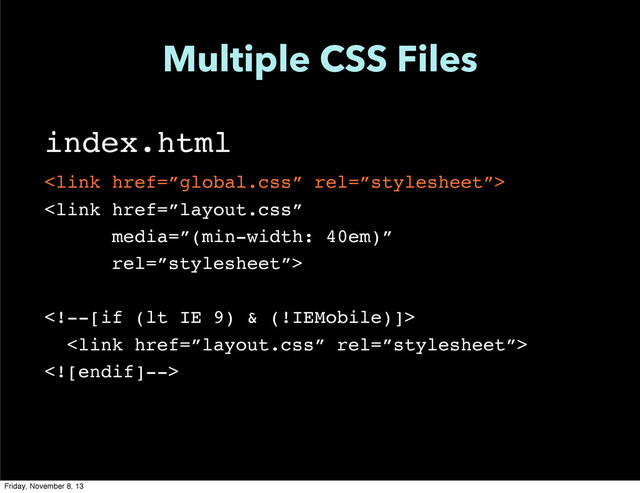 Multiple CSS Files
index.html



Friday, November 8, 13
