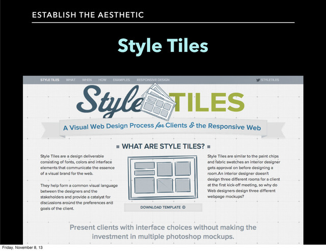 Style Tiles
ESTABLISH THE AESTHETIC
Friday, November 8, 13
