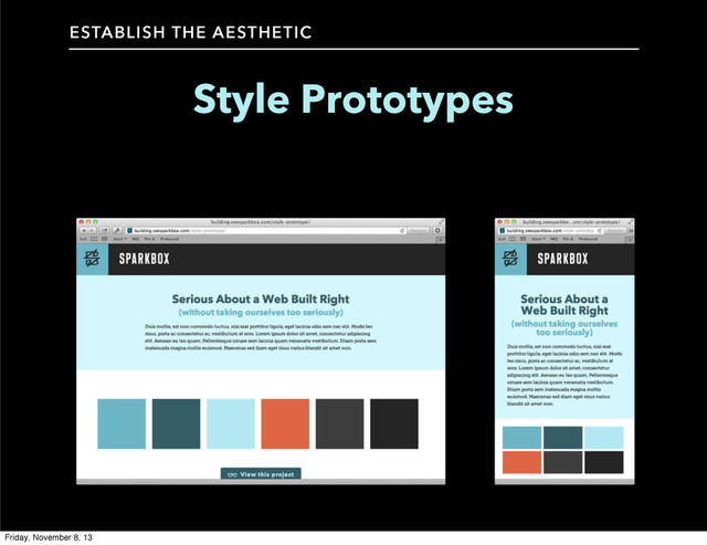 Style Prototypes
ESTABLISH THE AESTHETIC
Friday, November 8, 13
