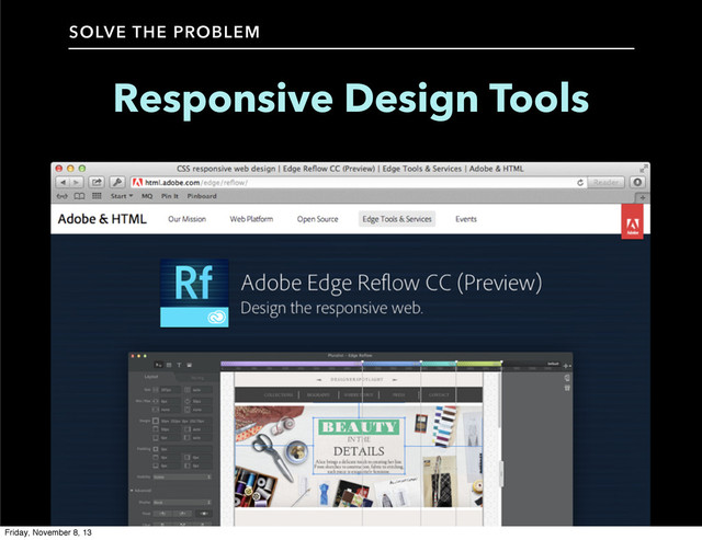 Responsive Design Tools
SOLVE THE PROBLEM
Friday, November 8, 13
