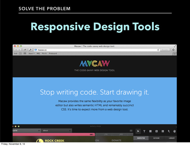 SOLVE THE PROBLEM
Responsive Design Tools
Friday, November 8, 13
