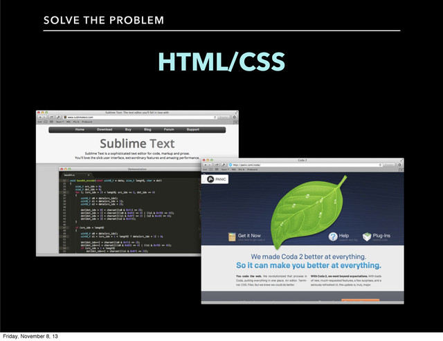 HTML/CSS
SOLVE THE PROBLEM
Friday, November 8, 13
