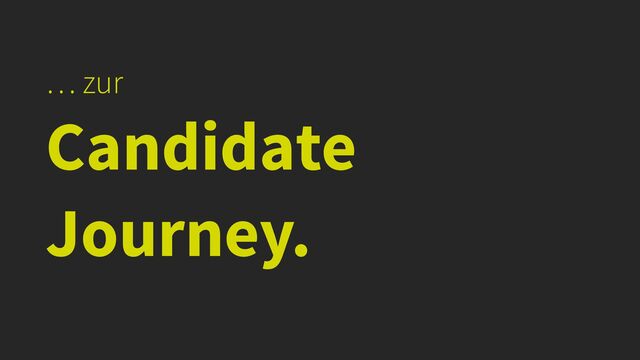 … zur


Candidate
Journey.
