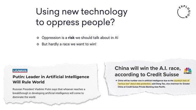 Using new technology 
to oppress people?
Oppression is a risk we should talk about in AI
But hardly a race we want to win!
