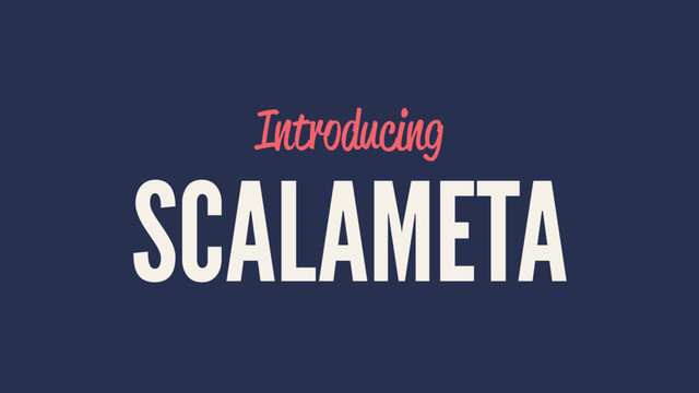 Introducing
SCALAMETA
