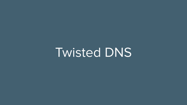 Twisted DNS
