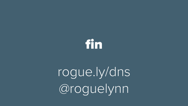rogue.ly/dns
@roguelynn
ﬁn

