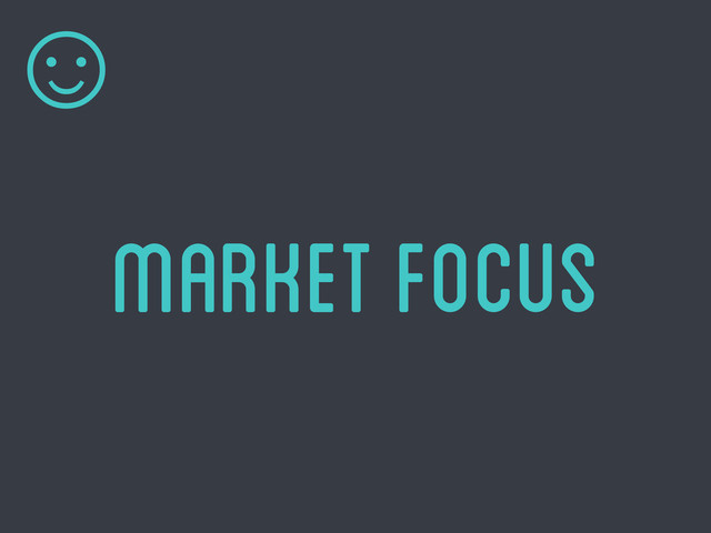 Market Focus
☺
