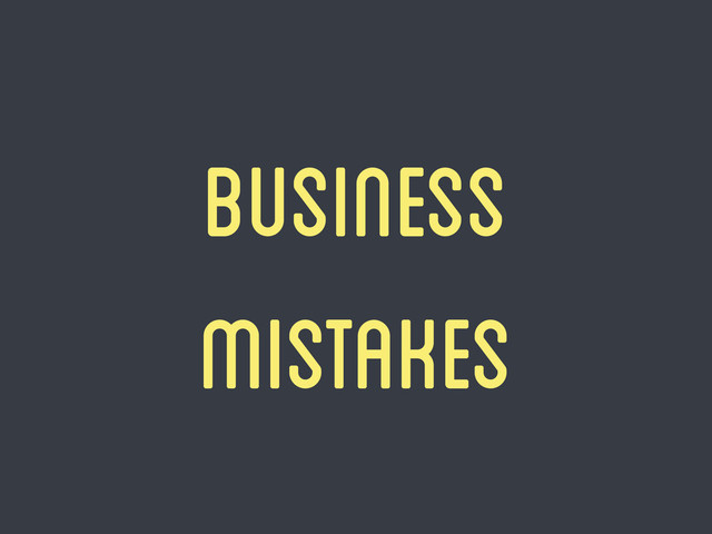 Business
mistakes
