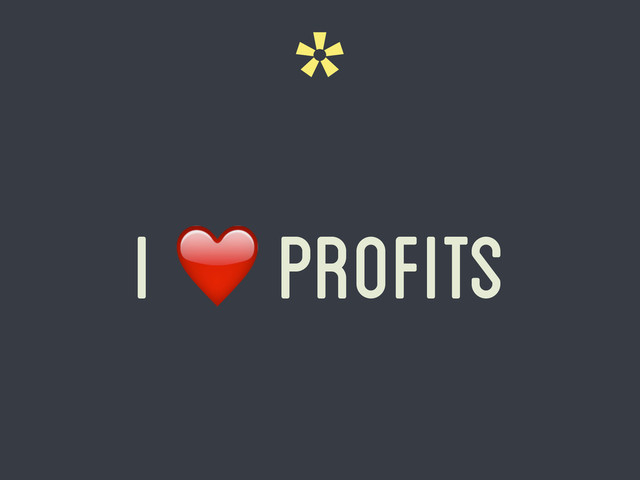 *
I ❤️ Profits
