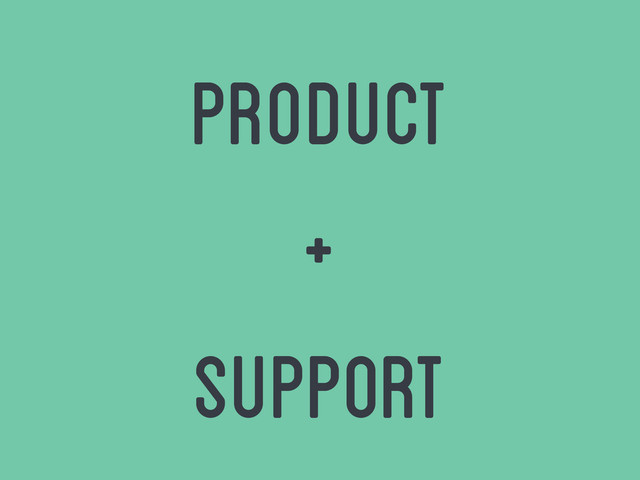 product
+
support
