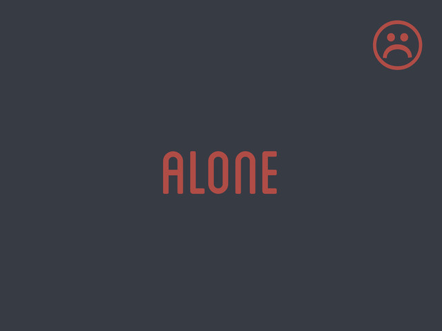 alone
☹
