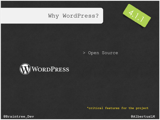 Why WordPress?
@AlbertusLM
@Braintree_Dev
> Open Source
*critical features for the project
4.1.1
