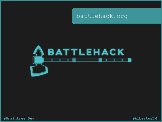 battlehack.org
@AlbertusLM
@Braintree_Dev
