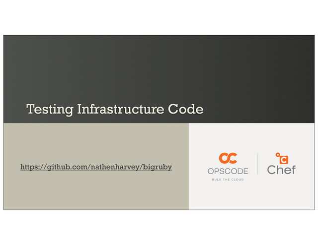 Testing Infrastructure Code
https://github.com/nathenharvey/bigruby
