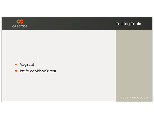 Testing Tools
• Vagrant
• knife cookbook test
