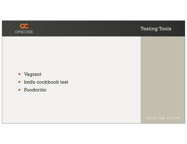 Testing Tools
• Vagrant
• knife cookbook test
• Foodcritic
