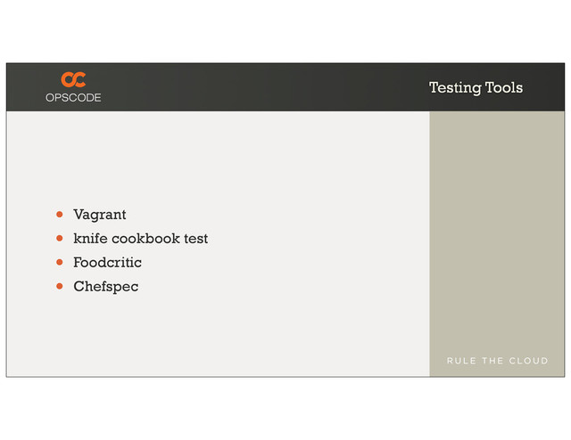 Testing Tools
• Vagrant
• knife cookbook test
• Foodcritic
• Chefspec
