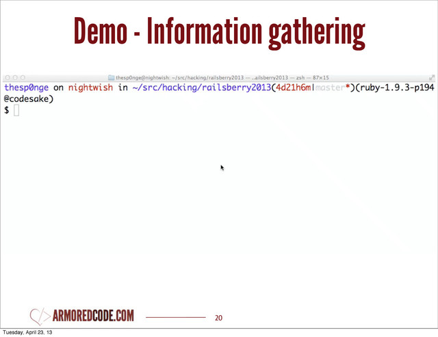 Demo - Information gathering
20
Tuesday, April 23, 13
