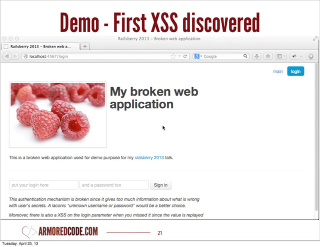 Demo - First XSS discovered
21
Tuesday, April 23, 13
