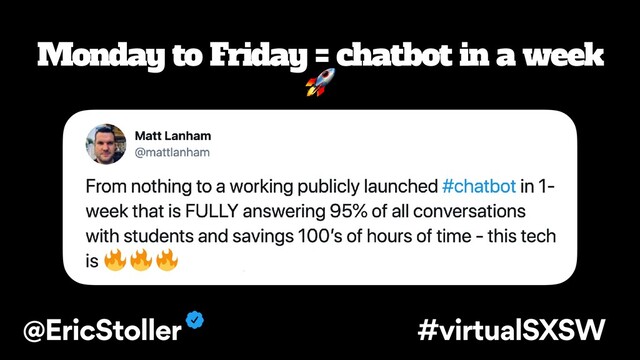 Monday to Friday = chatbot in a week

@EricStoller #virtualSXSW
