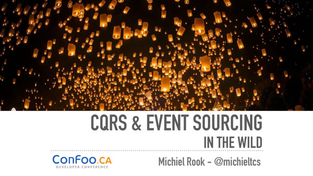 CQRS & EVENT SOURCING
IN THE WILD
Michiel Rook - @michieltcs
