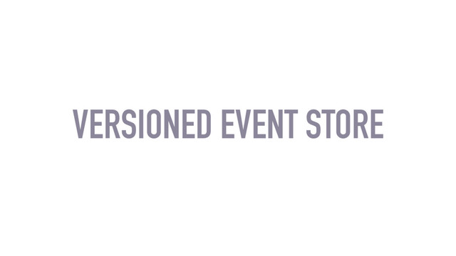 VERSIONED EVENT STORE
